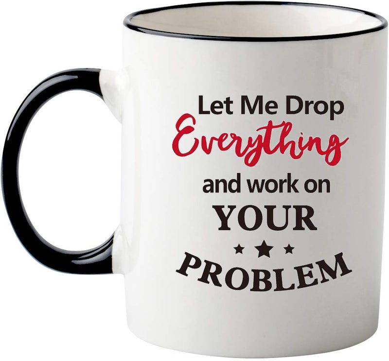 Mecai Funny Office Mug-Let Me Drop Everything And Work On Your Problem,Funny Inspirational and sarcasm appreciation gifts for coworkers Men Women ï¼Œ11 OZ Ceramic Coffee Mug - Image 2